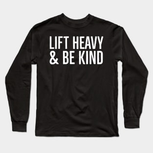 Lift Heavy And Be Kind Long Sleeve T-Shirt